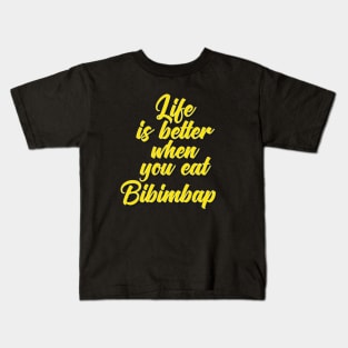 Life Is Better When You Eat Bibimbap Kids T-Shirt